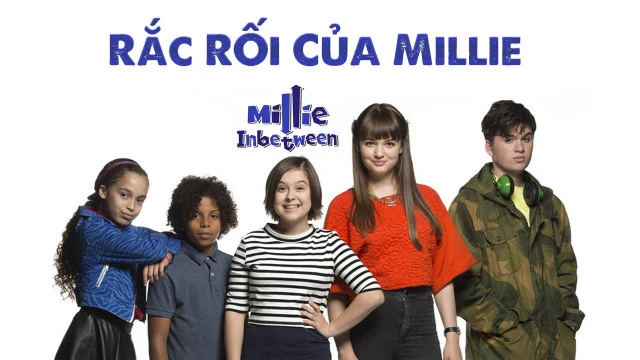 Rắc Rối Của Millie - Millie In Between